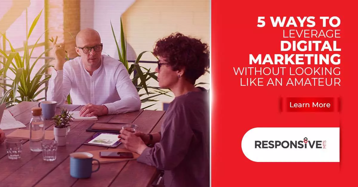 5 Ways To Leverage Digital Marketing Without Looking Like An Amateur