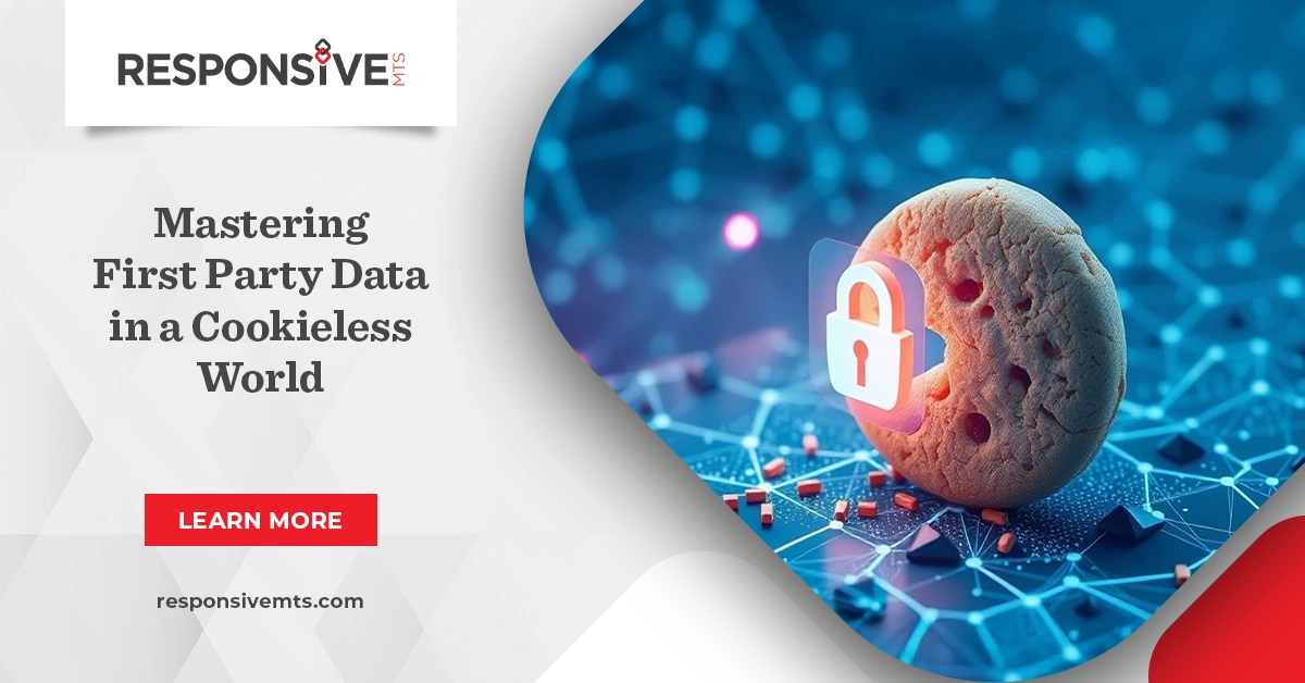 Thriving in a Cookieless World: First Party Data Strategies That Work